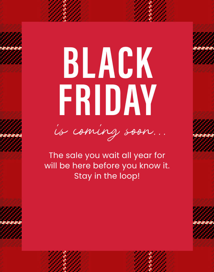 Black Friday is coming soon. The sale you wait all year for will be here before you know it.