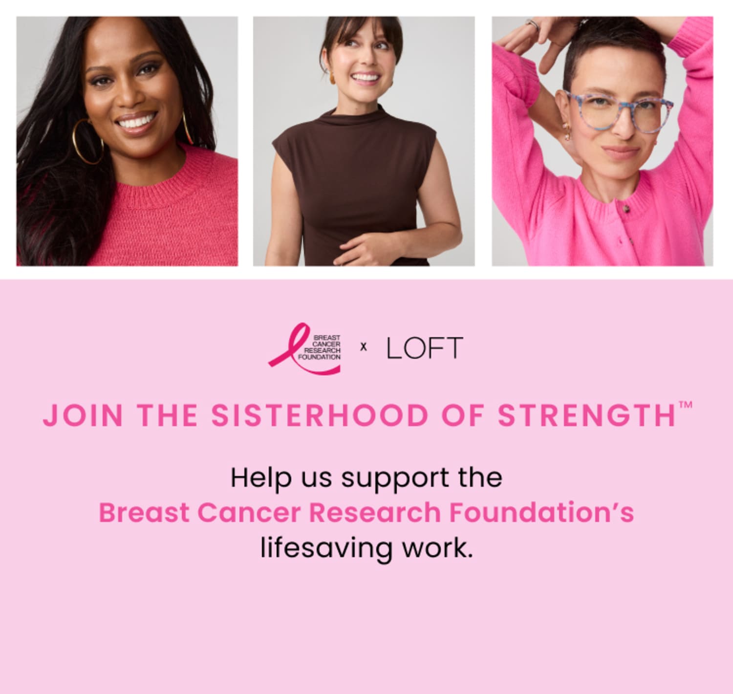 Join the Sisterhood of Strength. Help us support the Breast Cancer Research Foundation's lifesaving work.
